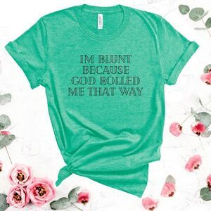 I'm Blunt bc God Rolled Me That Way Funny Tee Shirt